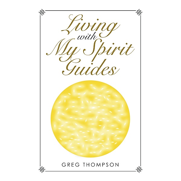 Living with My Spirit Guides, Greg Thompson