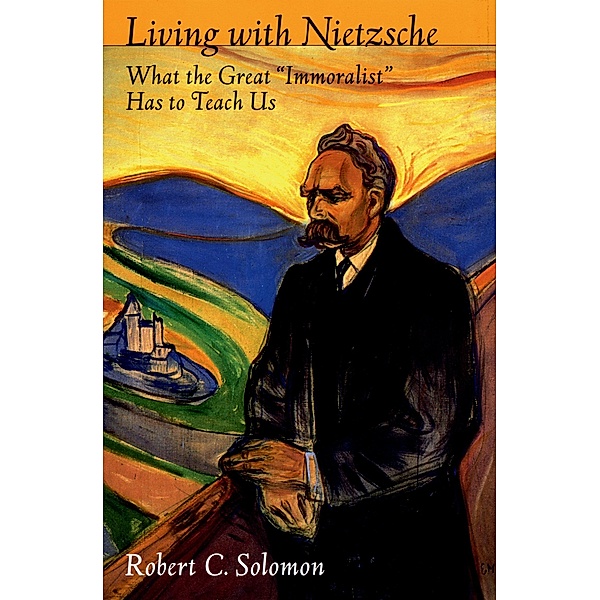 Living with Nietzsche, Robert C. Solomon
