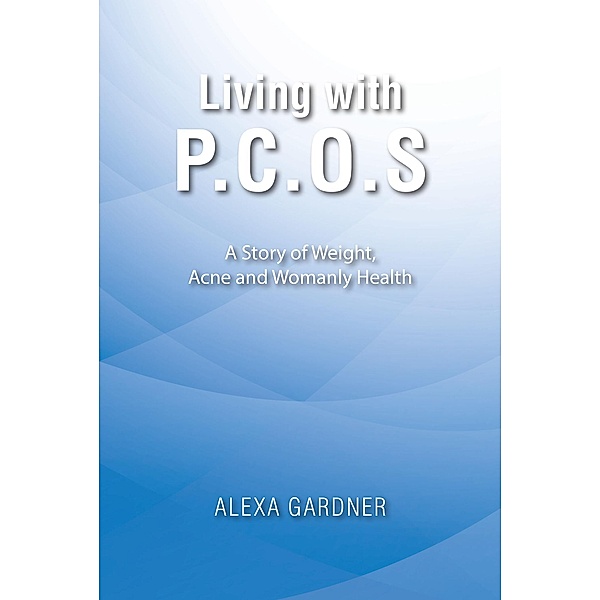 Living with P.C.O.S, Alexa Gardner