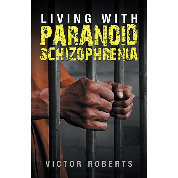 Living with Paranoid Schizophrenia, Victor Roberts