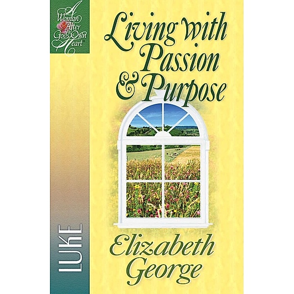 Living with Passion and Purpose / A Woman After God's Own Heart, Elizabeth George