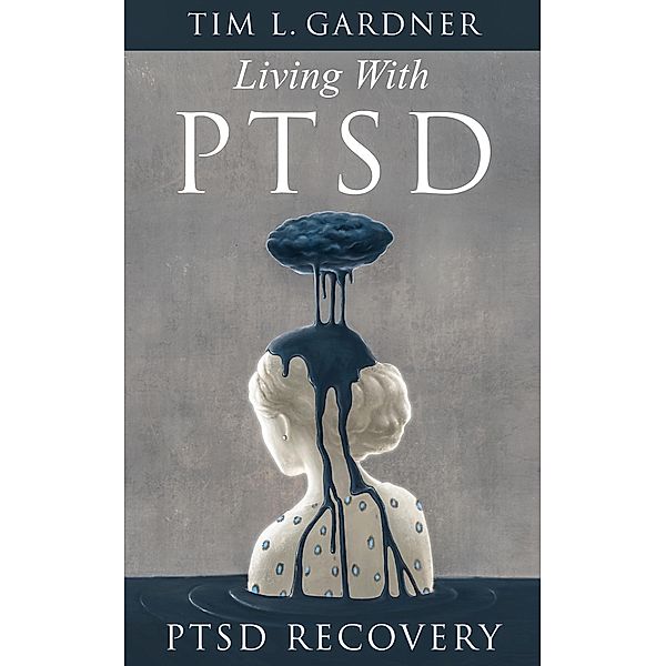 Living With PTSD, Tim L. Gardner