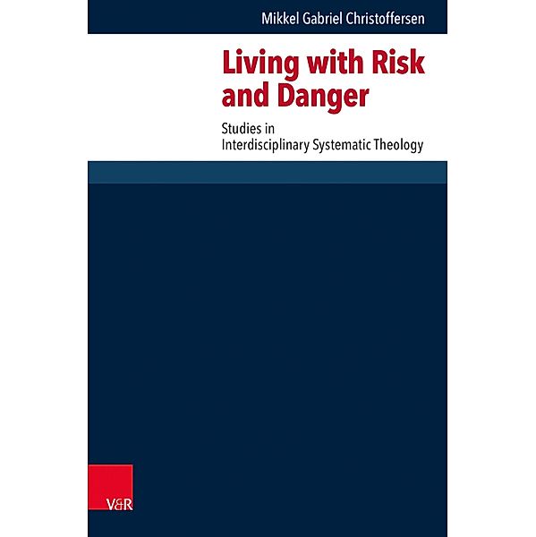 Living with Risk and Danger / Forschungen zur systematischen und ökumenischen Theologie, Mikkel Gabriel Christoffersen