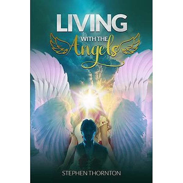 Living with the Angels: Autobiography, Stephen Thorton