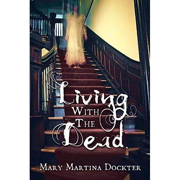 LIVING WITH THE DEAD, Mary Martina Dockter