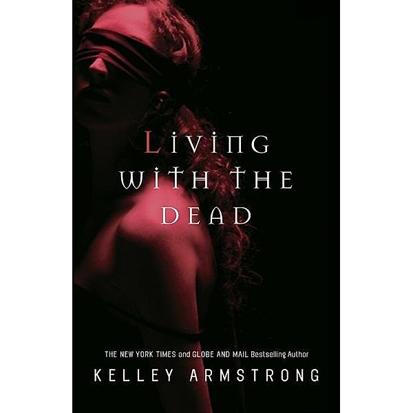 Living with the Dead / The Women of the Otherworld Series Bd.9, Kelley Armstrong