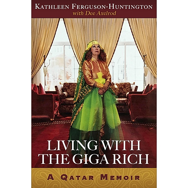 Living With The Giga Rich: A Qatar Memoir, Kathleen Ferguson-Huntington