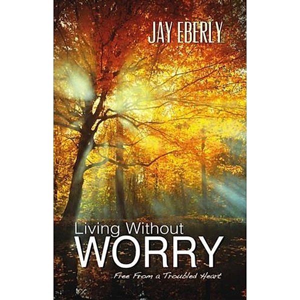 Living Without Worry, Jay Eberly
