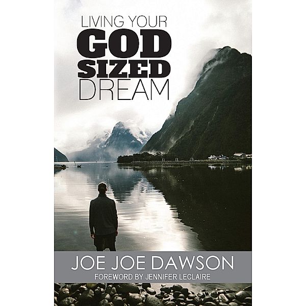 Living Your God Sized Dream, Joe Joe Dawson