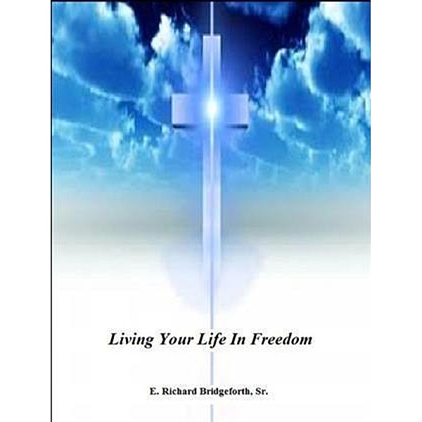 Living Your Life In Freedom, Sr. E. Richard Bridgeforth
