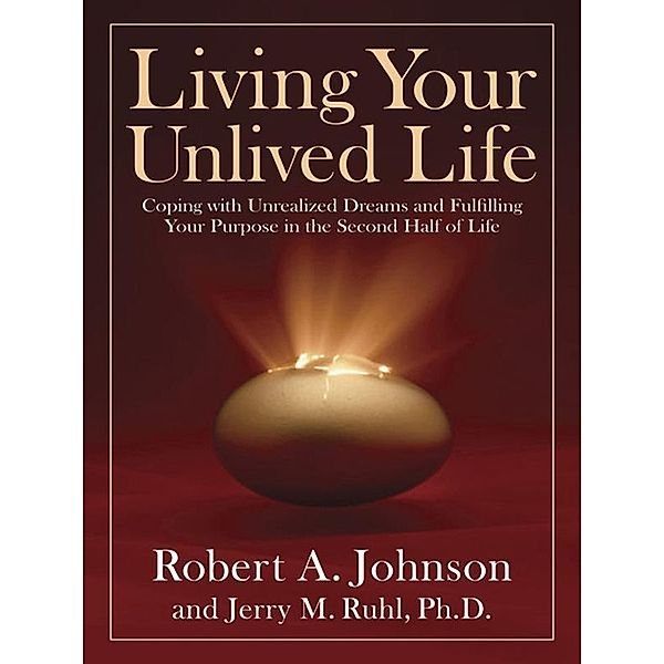Living Your Unlived Life, Robert A. Johnson, Jerry Ruhl