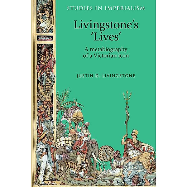 Livingstone's 'lives' / Studies in Imperialism Bd.112, Justin Livingstone