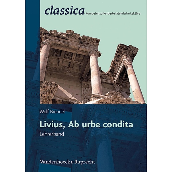 Livius, ab urbe condita - Lehrerband / classica, Wulf Brendel