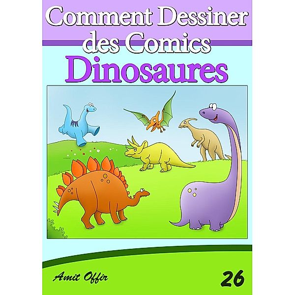 Livre de Dessin: Comment Dessiner des Comics - Dinosaures, Amit Offir