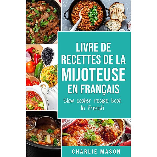 livre de recettes de la mijoteuse En français/ slow cooker recipe book In French, Charlie Mason