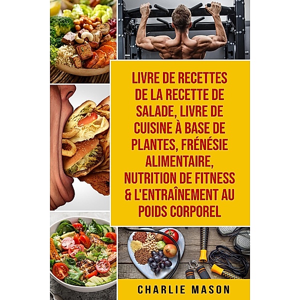 Livre de recettes de la recette de salade, Livre De Cuisine À Base De Plantes, Frénésie alimentaire, Nutrition de fitness & L'entraînement au poids corporel, Charlie Mason