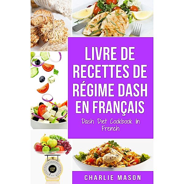 Livre De Recettes De Régime Dash En Français/ Dash Diet Cookbook In French, Charlie Mason
