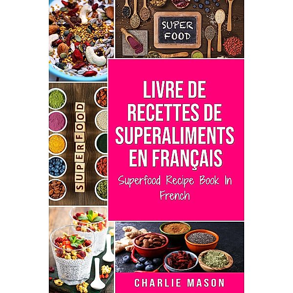 Livre de recettes de superaliments En français/ Superfood Recipe Book In French, Charlie Mason