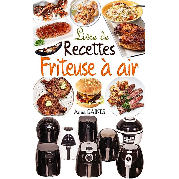 Livre de recettes friteuse à air, Anna Gaines