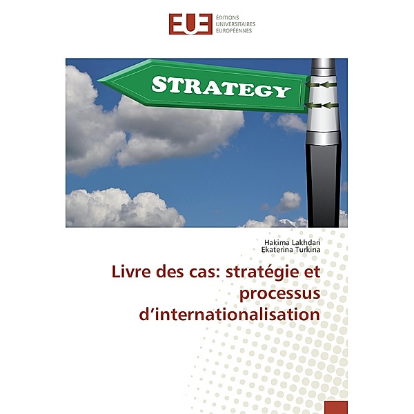 Livre des cas: stratégie et processus d'internationalisation, Hakima Lakhdari, Ekaterina Turkina
