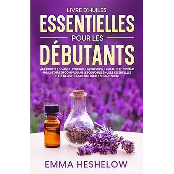 Livre D'huiles Essentielles Pour Les Débutants, Emma Heshelow