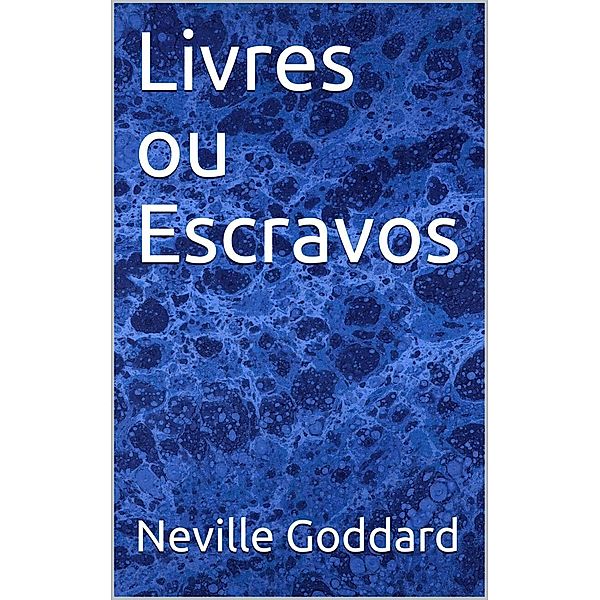 Livres ou Escravos, Neville Goddard