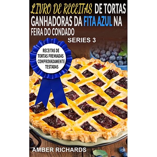 LIVRO DE RECEITAS DE TORTAS GANHADORAS DA FITA AZUL NA FEIRA DO CONDADO, Amber Richards