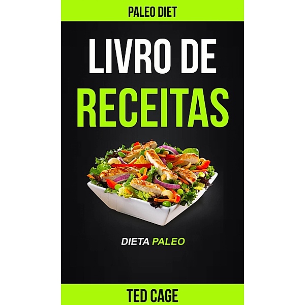 Livro de receitas Dieta Paleo (Paleo Diet) / Ted Cage, Ted Cage