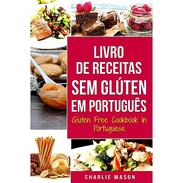 Livro de Receitas Sem Glúten Em português/ Gluten Free Cookbook In Portuguese, Charlie Mason