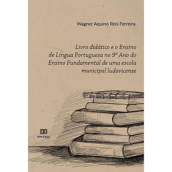 Livro didático e o Ensino de Língua Portuguesa no 9º Ano do Ensino Fundamental de uma escola municipal ludovicense, Wagner Aquino Reis Ferreira