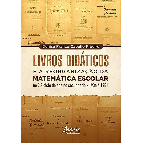 Livros Didáticos e a Reorganização da Matemática Escolar no 2º Ciclo do Ensino Secundário - 1936 a 1951, Denise Franco Capello Ribeiro