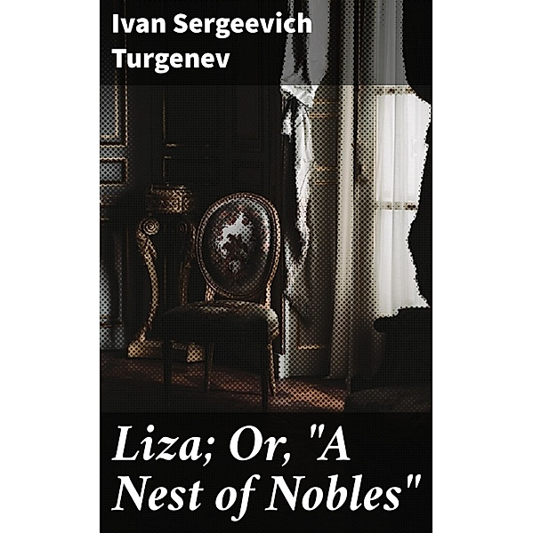 Liza; Or, A Nest of Nobles, Ivan Sergeevich Turgenev
