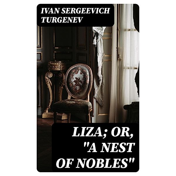 Liza; Or, A Nest of Nobles, Ivan Sergeevich Turgenev