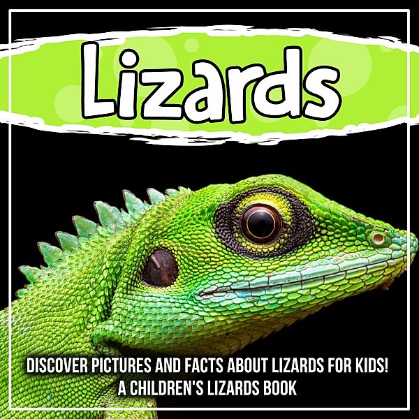 Lizards: Discover Pictures and Facts About Lizards For Kids! A Children's Lizards Book / Bold Kids, Bold Kids