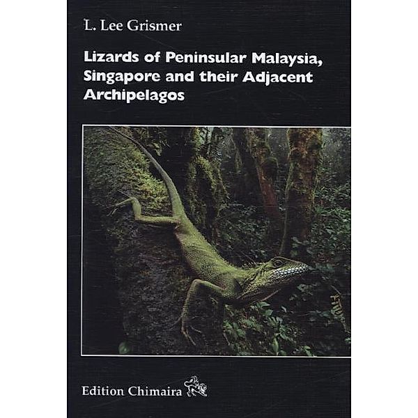 Lizards of Peninsular Malaysia, Singapore and their Adjacent Archipelagos, L. Lee Grismer