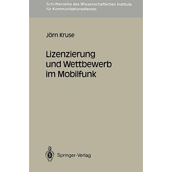 Lizenzierung und Wettbewerb im Mobilfunk / Schriftenreihe des Wissenschaftlichen Instituts für Kommunikationsdienste Bd.15, Jörn Kruse