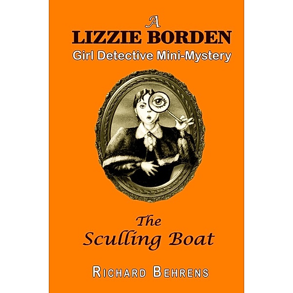 Lizzie Borden, Girl Detective Mini-Mysteries: The Sculling Boat: A Lizzie Borden, Girl Detective Mini-Mystery, Richard Behrens