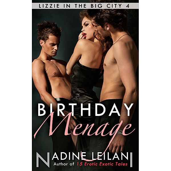 Lizzie in the Big City: Birthday Menage, Nadine Leilani