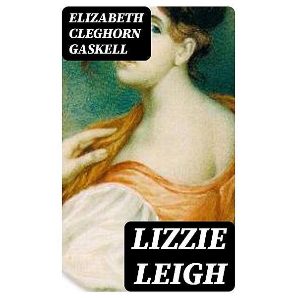 Lizzie Leigh, Elizabeth Cleghorn Gaskell