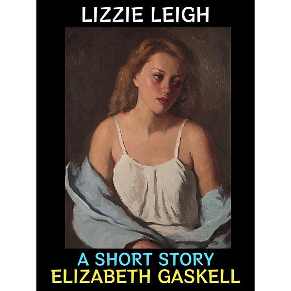 Lizzie Leigh / Elizabeth Gaskell Collection Bd.3, Elizabeth Gaskell