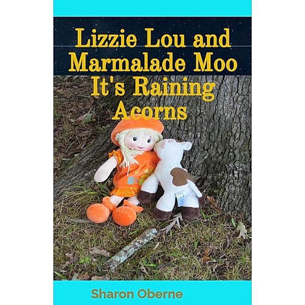 Lizzie Lou and Marmalade Moo It's Raining Acorns / Lizzie Lou and Marmalade Moo, Sharon Oberne