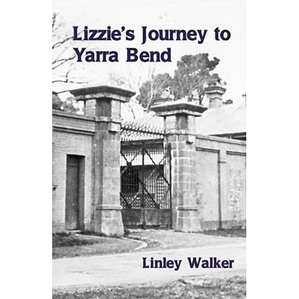 Lizzie's Journey to Yarra Bend, Linley Walker