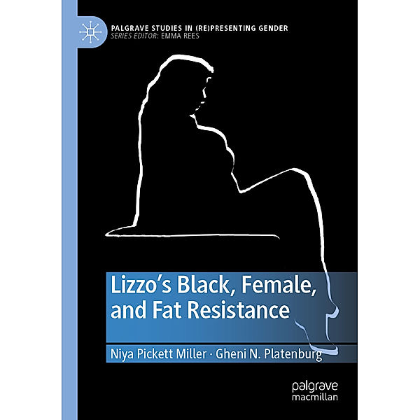 Lizzo's Black, Female, and Fat Resistance, Niya Pickett Miller, Gheni N. Platenburg