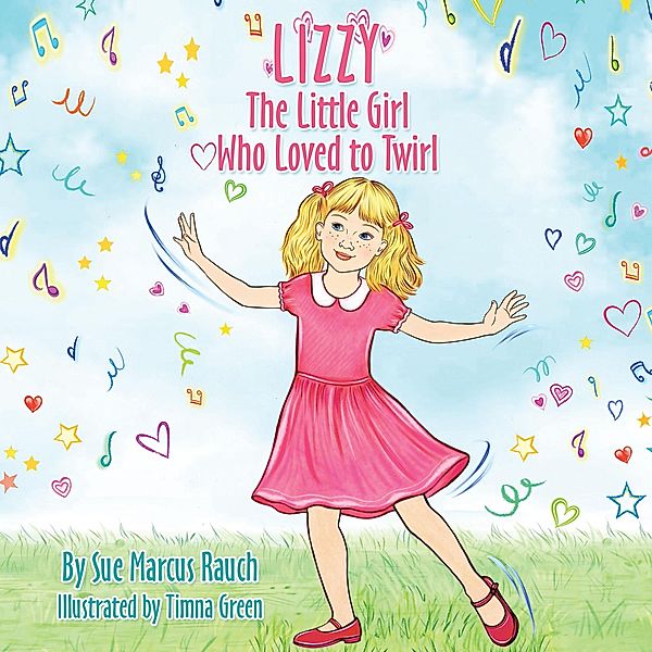 Lizzy, The Little Girl Who Loved to Twirl, Sue Marcus Rauch