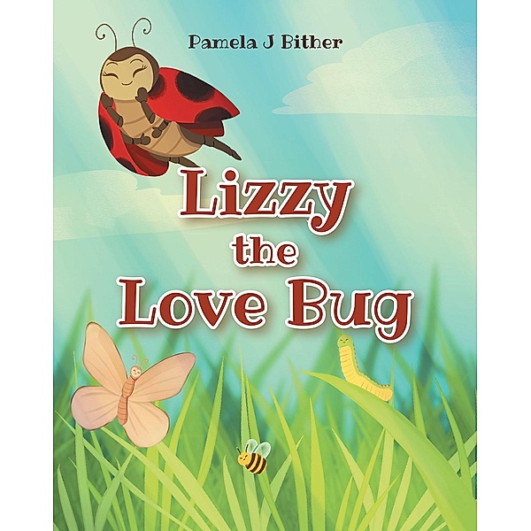 Lizzy the Love Bug, Pamela J Bither