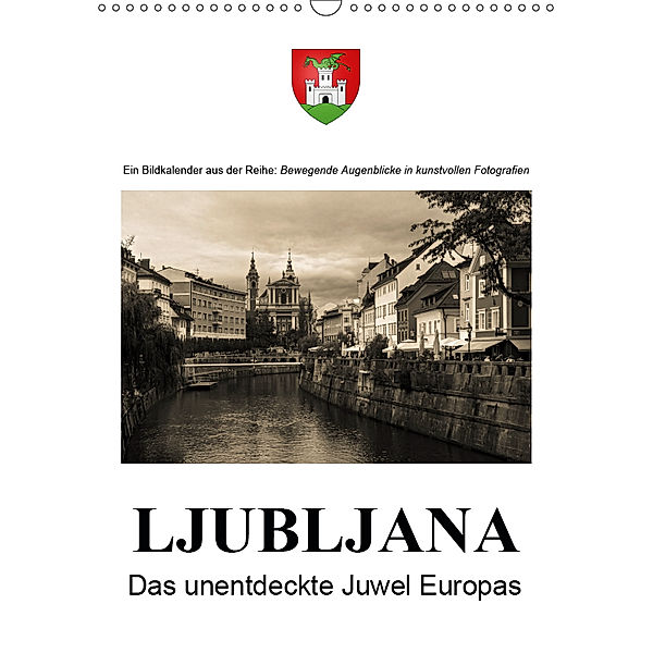 Ljubljana - Das unentdeckte Juwel EuropasAT-Version (Wandkalender 2019 DIN A3 hoch), Alexander Bartek
