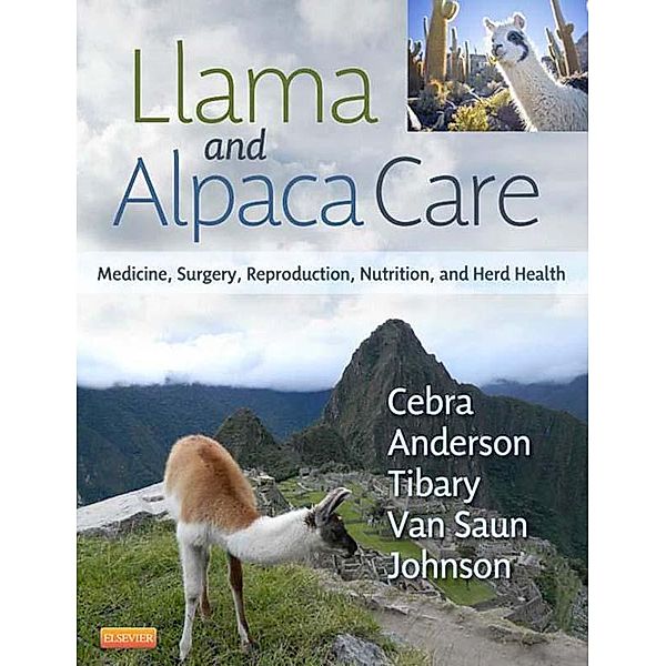 Llama and Alpaca Care, Chris Cebra, David E. Anderson, Ahmed Tibary, Robert J. van Saun, LaRue Willard Johnson