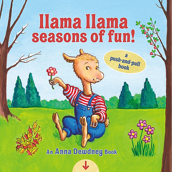 Llama Llama Seasons of Fun!: A Push-and-Pull Book, Anna Dewdney