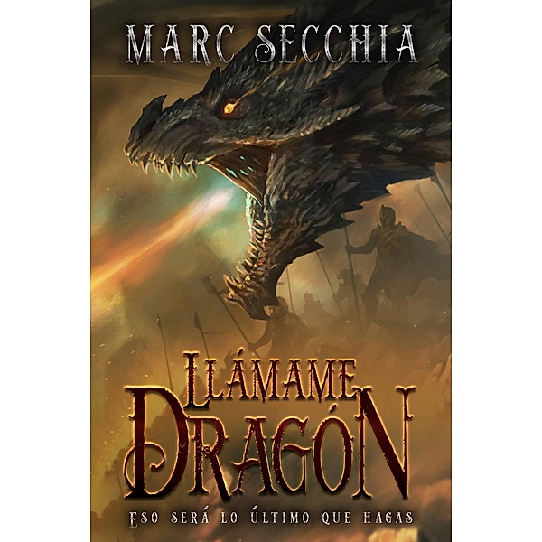 Llámame Dragón (El ascenso del Dragón de fuego, #1) / El ascenso del Dragón de fuego, Marc Secchia