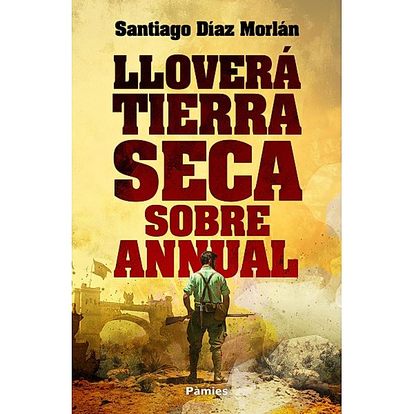 Lloverá tierra seca sobre Annual, Santiago Díaz Morlán